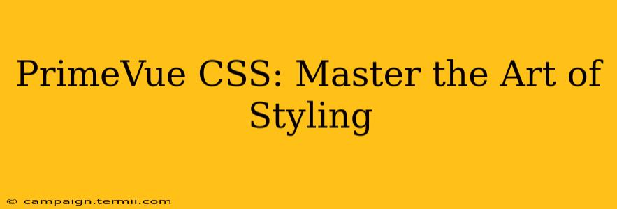 PrimeVue CSS: Master the Art of Styling