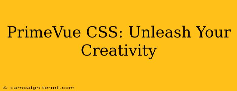 PrimeVue CSS: Unleash Your Creativity