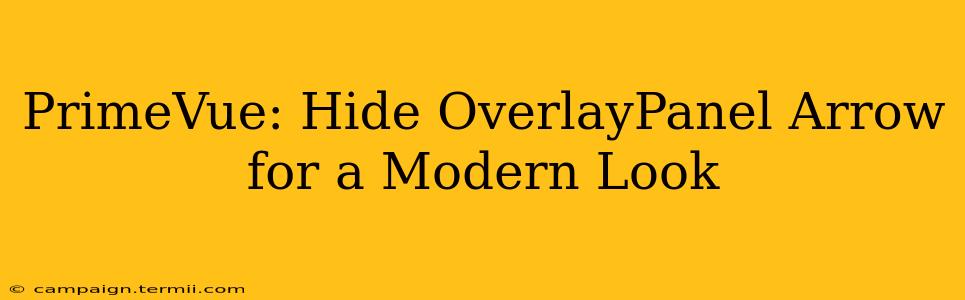 PrimeVue: Hide OverlayPanel Arrow for a Modern Look