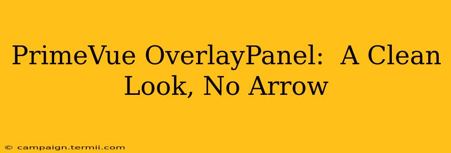 PrimeVue OverlayPanel:  A Clean Look, No Arrow