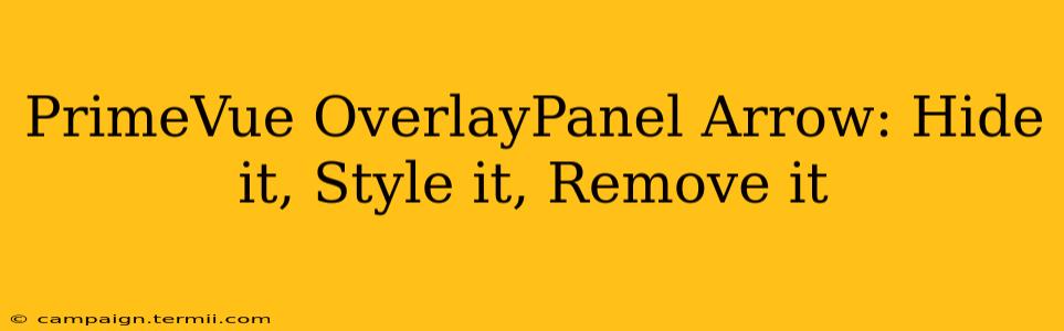 PrimeVue OverlayPanel Arrow: Hide it, Style it, Remove it