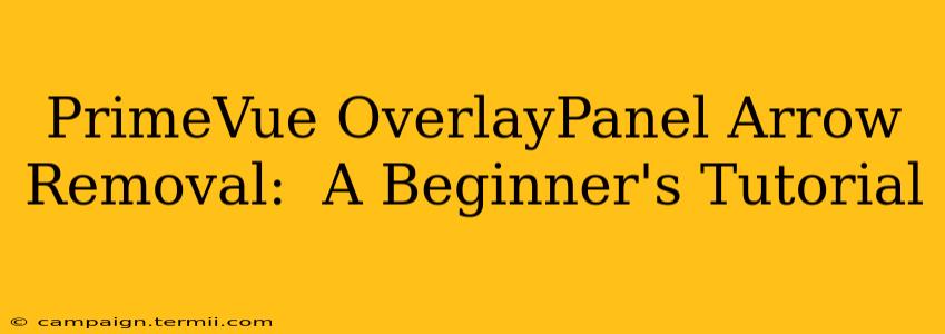 PrimeVue OverlayPanel Arrow Removal:  A Beginner's Tutorial