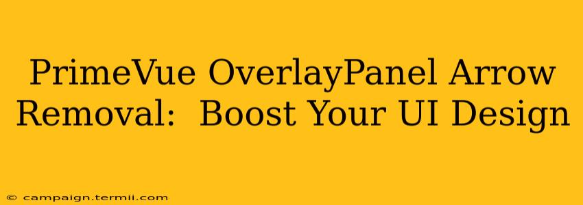 PrimeVue OverlayPanel Arrow Removal:  Boost Your UI Design