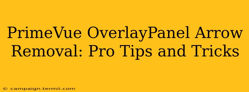 PrimeVue OverlayPanel Arrow Removal: Pro Tips and Tricks