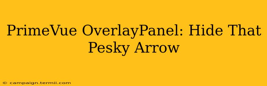 PrimeVue OverlayPanel: Hide That Pesky Arrow