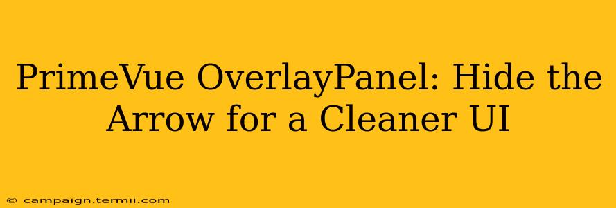 PrimeVue OverlayPanel: Hide the Arrow for a Cleaner UI