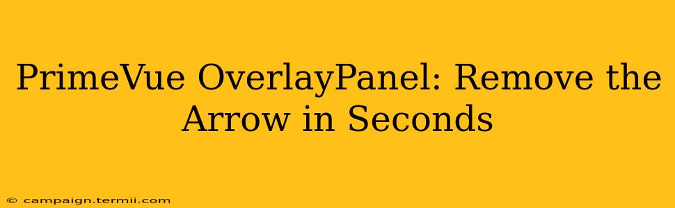 PrimeVue OverlayPanel: Remove the Arrow in Seconds