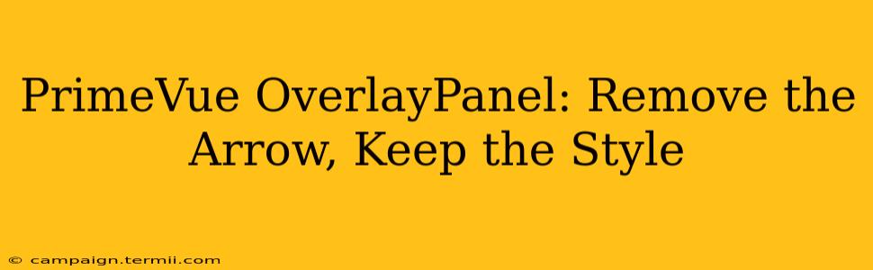 PrimeVue OverlayPanel: Remove the Arrow, Keep the Style