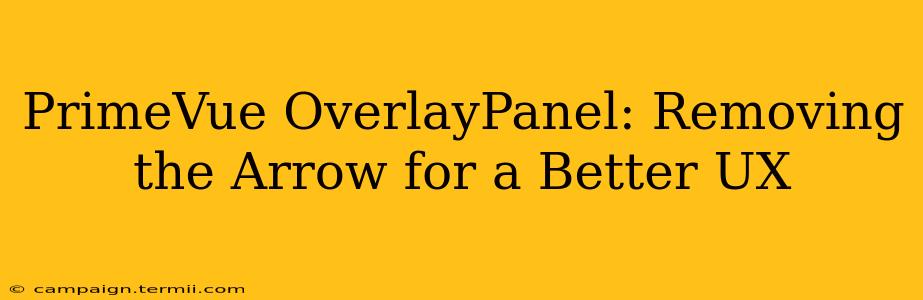 PrimeVue OverlayPanel: Removing the Arrow for a Better UX
