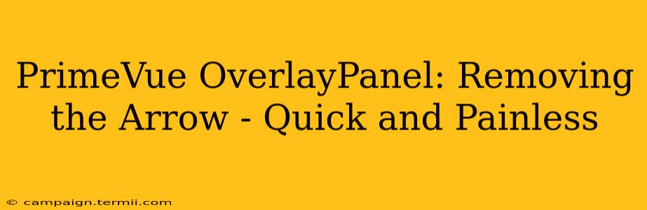 PrimeVue OverlayPanel: Removing the Arrow - Quick and Painless