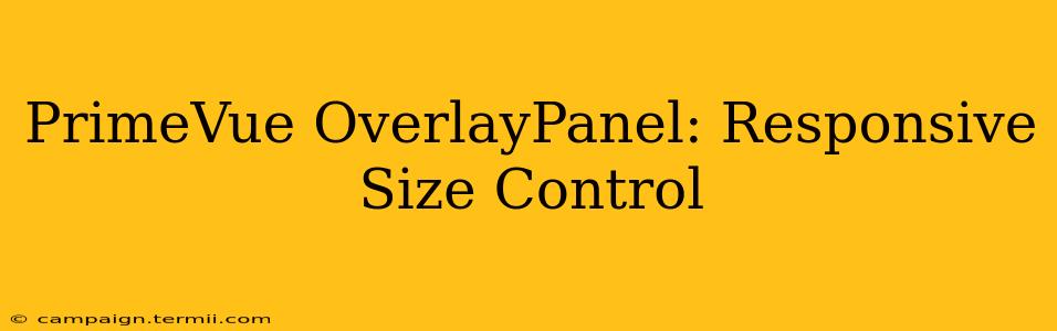 PrimeVue OverlayPanel: Responsive Size Control