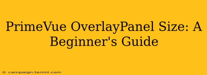 PrimeVue OverlayPanel Size: A Beginner's Guide