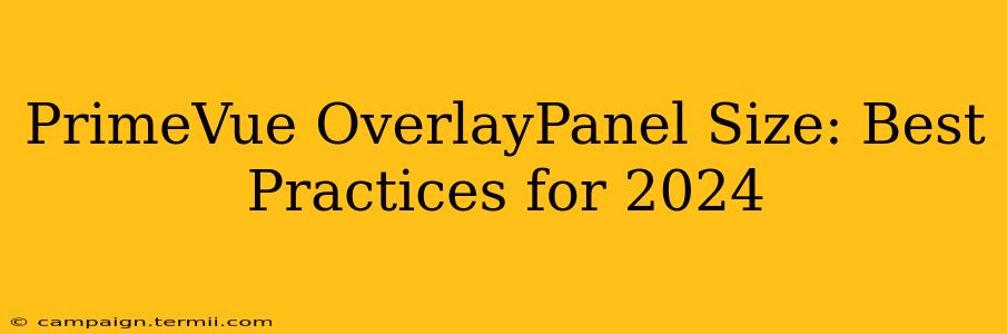 PrimeVue OverlayPanel Size: Best Practices for 2024