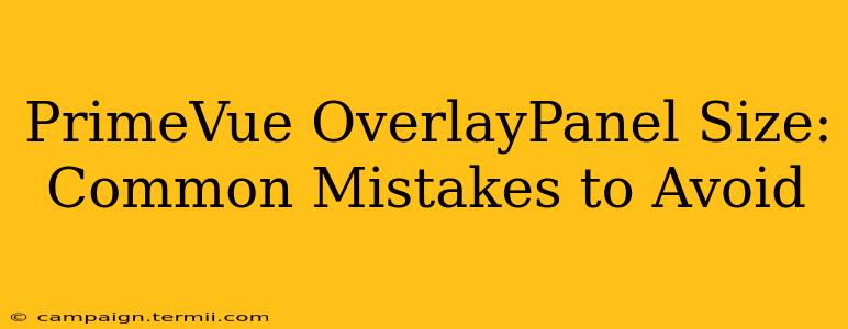 PrimeVue OverlayPanel Size: Common Mistakes to Avoid