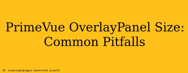 PrimeVue OverlayPanel Size: Common Pitfalls