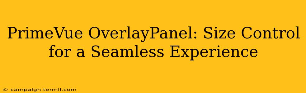 PrimeVue OverlayPanel: Size Control for a Seamless Experience