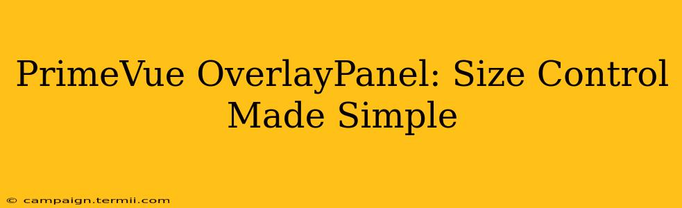 PrimeVue OverlayPanel: Size Control Made Simple