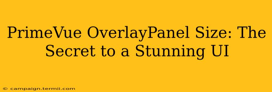 PrimeVue OverlayPanel Size: The Secret to a Stunning UI