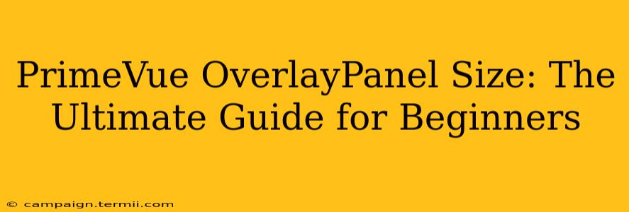 PrimeVue OverlayPanel Size: The Ultimate Guide for Beginners