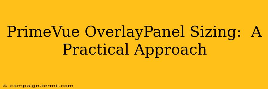 PrimeVue OverlayPanel Sizing:  A Practical Approach