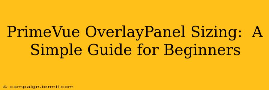 PrimeVue OverlayPanel Sizing:  A Simple Guide for Beginners