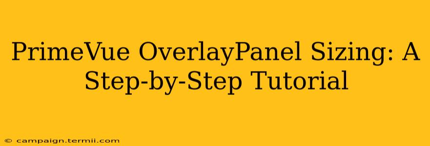 PrimeVue OverlayPanel Sizing: A Step-by-Step Tutorial