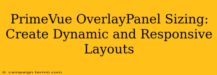 PrimeVue OverlayPanel Sizing:  Create Dynamic and Responsive Layouts