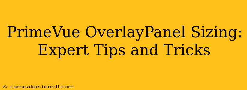 PrimeVue OverlayPanel Sizing:  Expert Tips and Tricks