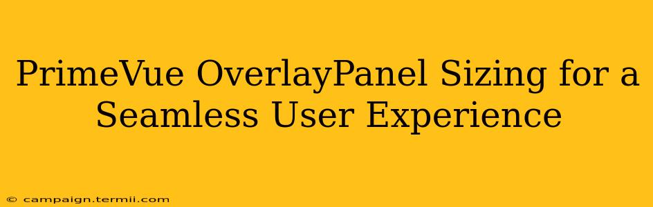 PrimeVue OverlayPanel Sizing for a Seamless User Experience