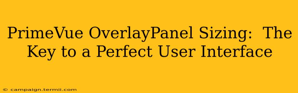 PrimeVue OverlayPanel Sizing:  The Key to a Perfect User Interface