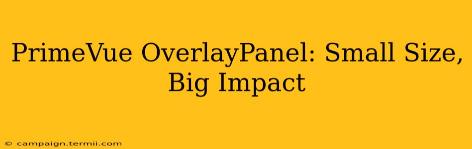 PrimeVue OverlayPanel: Small Size, Big Impact