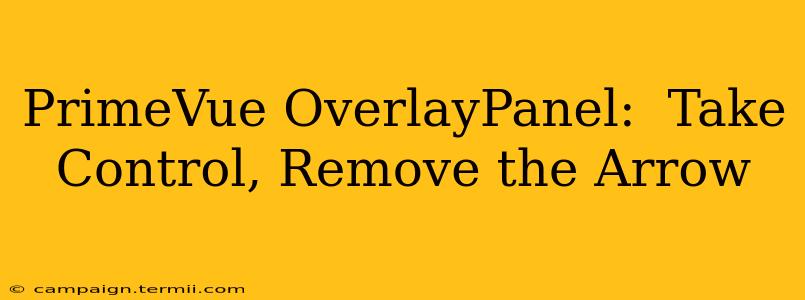 PrimeVue OverlayPanel:  Take Control, Remove the Arrow