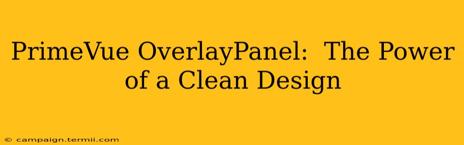 PrimeVue OverlayPanel:  The Power of a Clean Design