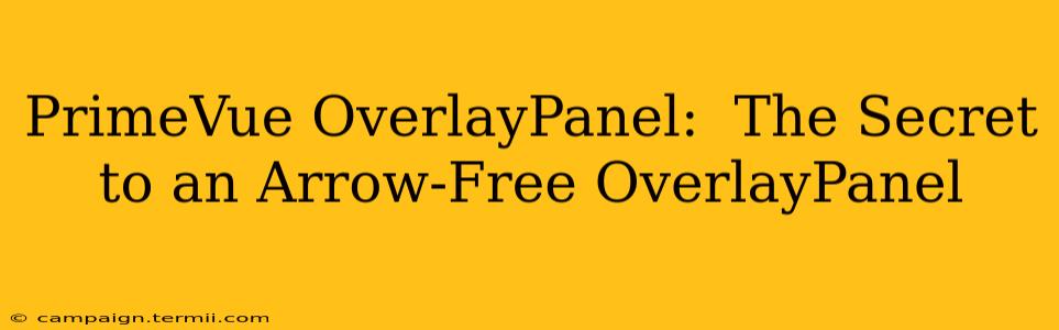 PrimeVue OverlayPanel:  The Secret to an Arrow-Free OverlayPanel