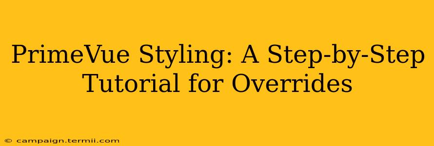 PrimeVue Styling: A Step-by-Step Tutorial for Overrides