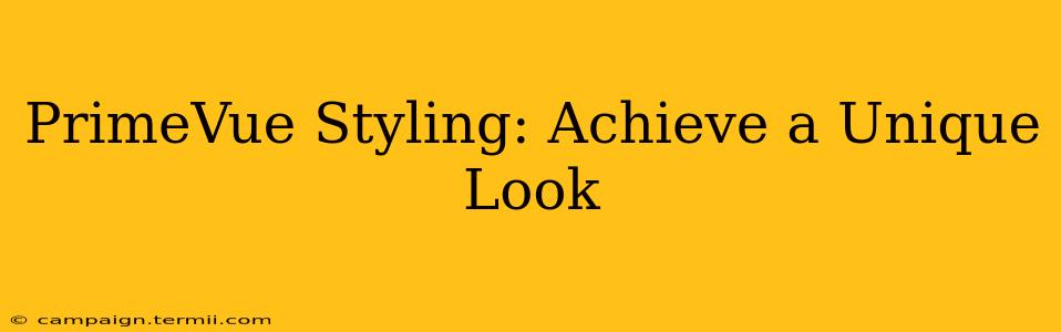 PrimeVue Styling: Achieve a Unique Look