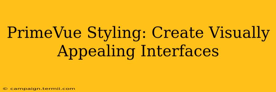 PrimeVue Styling: Create Visually Appealing Interfaces