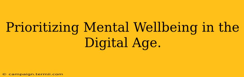 Prioritizing Mental Wellbeing in the Digital Age.