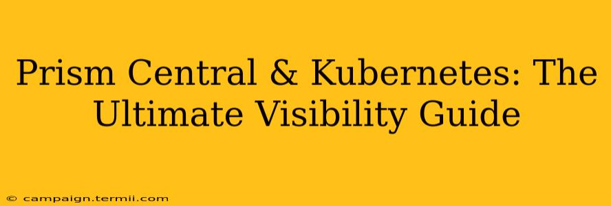 Prism Central & Kubernetes: The Ultimate Visibility Guide