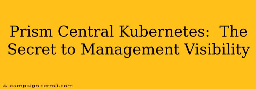 Prism Central Kubernetes:  The Secret to Management Visibility