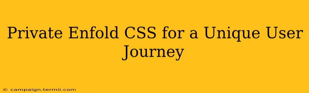 Private Enfold CSS for a Unique User Journey