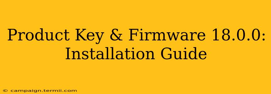 Product Key & Firmware 18.0.0: Installation Guide