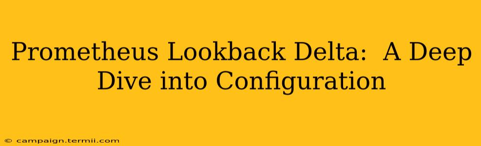 Prometheus Lookback Delta:  A Deep Dive into Configuration