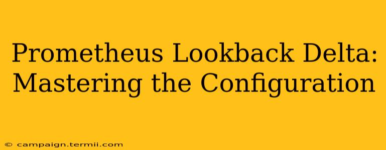 Prometheus Lookback Delta:  Mastering the Configuration