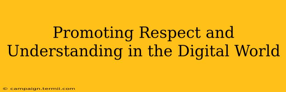 Promoting Respect and Understanding in the Digital World