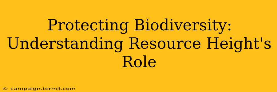 Protecting Biodiversity:  Understanding Resource Height's Role