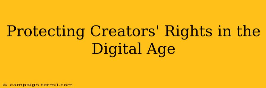 Protecting Creators' Rights in the Digital Age