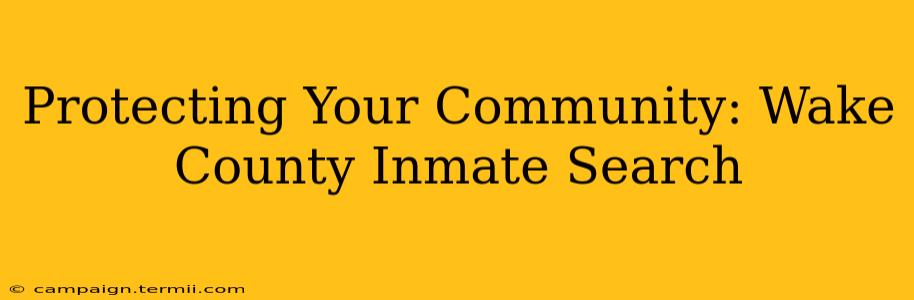 Protecting Your Community: Wake County Inmate Search