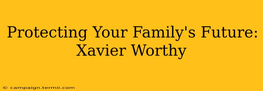 Protecting Your Family's Future: Xavier Worthy