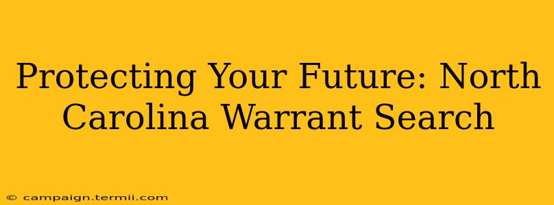 Protecting Your Future: North Carolina Warrant Search